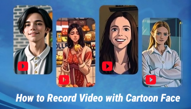 How to Record Video with Cartoon Face? [A Complete Guide]