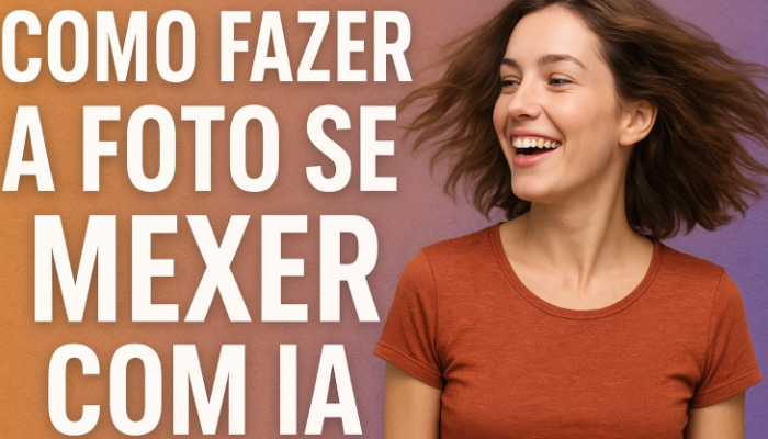 Como Fazer a Foto se Mexer Com IA: Guia Fácil e Rápido